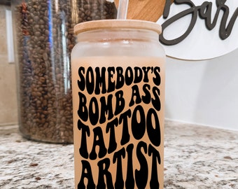 Somebody's Bomb Ass Tattoo Artist Frosted Beer Glass with Bamboo Lid / Gift for Tattoo Artist / Tattoo Artist Coffee Cup