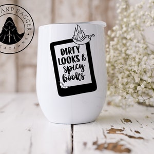 Dirty Looks and Spicy Books Wine Tumbler / Smut Lover Gift / Smut Cup