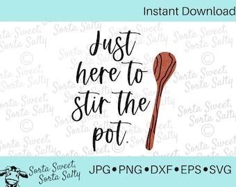 Just Here to Stir the Pot svg | Funny| Digital Download | kitchen | hand towel idea | cricut | svg png dxf eps jpg