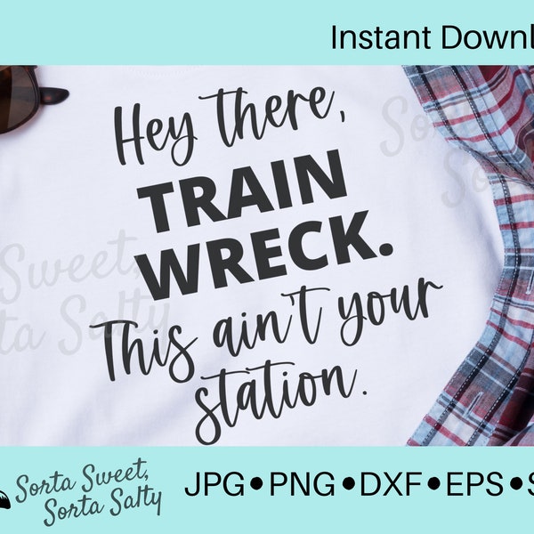 Hey There Train Wreck This Ain't Your Station | Funny| Digital Download | cricut |  | svg png dxf eps jpg | train svg | train png