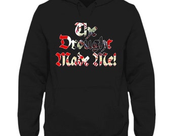 Personalized “The Drought Made Me” Graphic Hoodies & T-Shirts (Multiple colors available fully customizable)