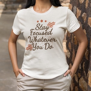 Stay Focused Quote T-Shirt, Inspirational Motivational Shirt, Retro Autumn Typography Tee, Positive Message Gift For Her Or Him