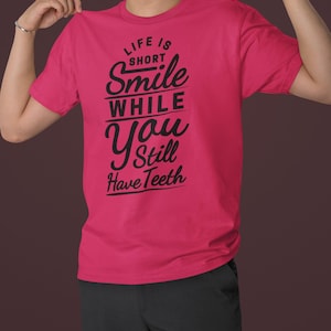 Funny Quote T-Shirt: Life Is Short, Smile While You Still Have Teeth