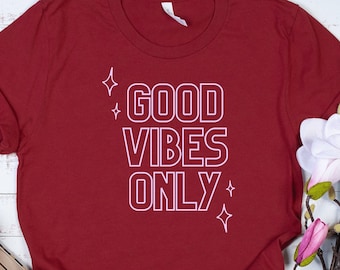 Good Vibes Only Shirt Positive Vibes Shirt Good Vibes Tshirt Good Vibes Shirt Positive Quote Shirt Motivational Tshirt Inspirational Shirt