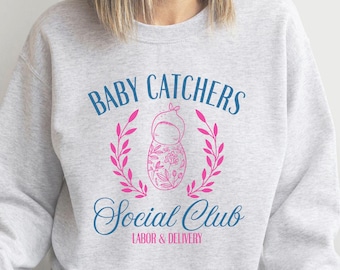 Labor and Delivery Nurse Sweatshirt, Ob Nurse Crewneck, Baby Catchers L&D Sweater, Graduation Gift for New Labor Nurse, L and D Midwife Gift
