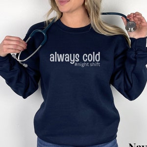 Night Shift Nurse Sweatshirt, Always Cold Sweatshirt for ICU ER Nurse, Funny Nurse Shirt, PACU Nurse Crewneck, Cna shirt, NightShift Rn Gift