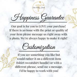 May include: A white marble background with black text that reads "Happiness Guarantee" and "Customization". The text explains that the seller's goal is for the buyer to love their purchase and that they are happy to make it right if there is an issue with the print or quality. The text also explains that the buyer can customize the item by choosing a different item or phrase.