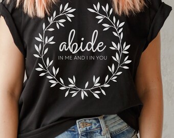 Abide Christian Tshirt, John 15 Tshirt, Gift for Her, Christian Apparel