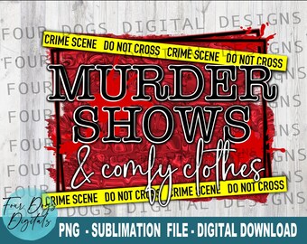 Murder Shows and Comfy Clothes PNG | Murder Shows Png for Sublimation | True Crime PNG | True Crime Lover PNG | Digital download