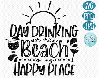 Day Drinking at the beach is my happy place SVG, Day drinking svg, beach svg, beach happy place svg, vacation svg, beach trip cut file