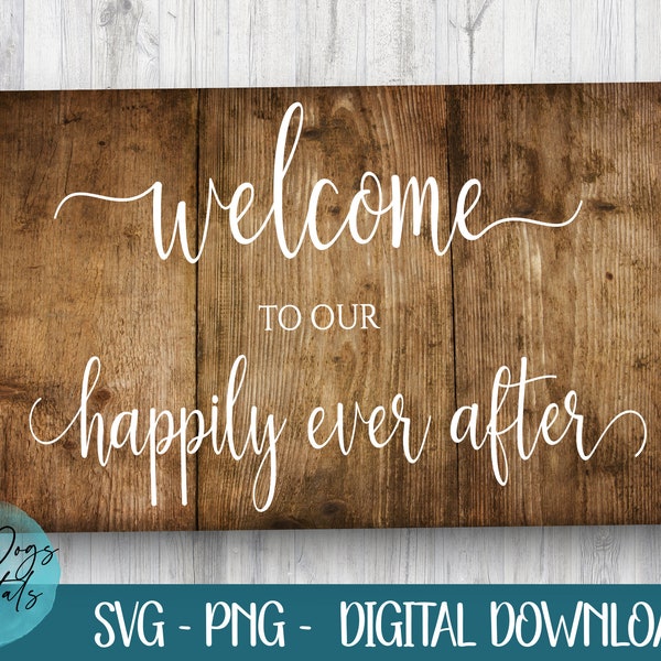 Welcome To Our Happily Ever After svg, Wedding Sign svg, Welcome svg, Welcome Wedding svg, Ceremony svg, wedding reception svg