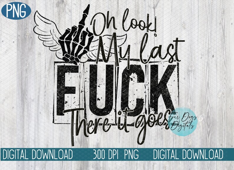 My last fuck there it goes PNG, skeleton middle finger PNG, Funny karma PNG, Snarky Png, grungy png, sarcastic Png Instant digital download image 2
