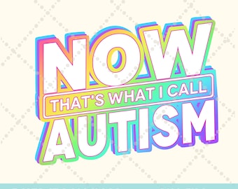 Autism Png, Now that's what I call Autism png, Mental Health PNG Funny autism png Mental Health Awareness, spectrum png sublimation download