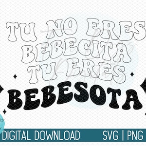 Tu no Eres Bebecita Tu Eres Bebesota SVG png, Retro Bebesota Digital Download, BadBunny Svg cut file,  Un Verano Sin Ti svg png - two styles