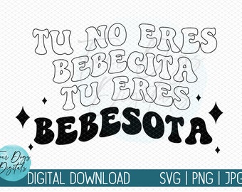 Tu no Eres Bebecita Tu Eres Bebesota SVG png, Retro Bebesota Digital Download, BadBunny Svg cut file,  Un Verano Sin Ti svg png - two styles