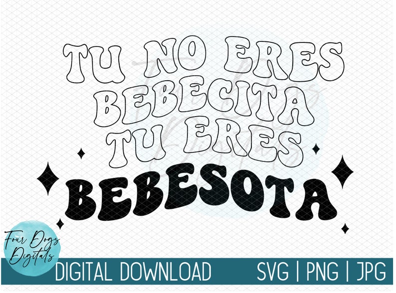 May include: A digital download graphic with the text "TU NO ERES BEBECITA TU ERES BEBESOTA" in a retro font. The words are in black and white, with a diamond pattern background. The graphic also includes the text "DIGITAL DOWNLOAD SVG | PNG | JPG".