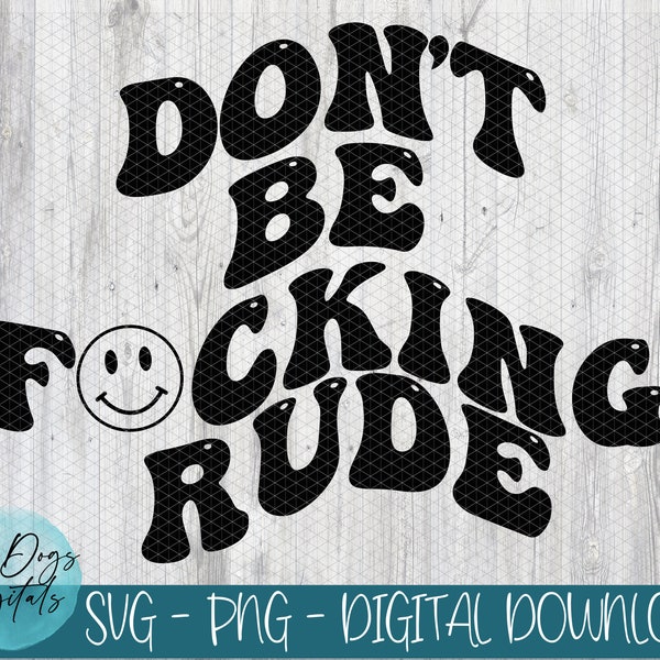 Don't be f*cking rude Svg, Dont be rude SVG, 70's style SVG,  Snarky Svg, sarcastic Svg,  retro style svg, Fuck off Svg, f off, Be Nice SVG