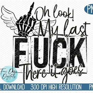My last fuck there it goes PNG, skeleton middle finger PNG, Funny karma PNG, Snarky Png, grungy png, sarcastic Png Instant digital download image 1