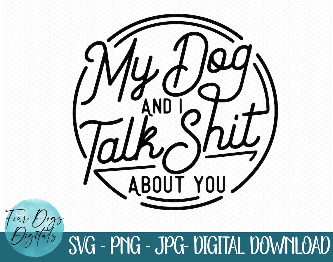 My Dog and I Talk Shit About You SVG, Funny Dog SVG, Dog Lover SVG ...