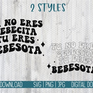 May include: Digital download graphic featuring the phrase "TU NO ERES BEBECITA TU ERES BEBESOTA" in two styles: bold black and outlined. Includes diamond shapes and the text "2 STYLES".