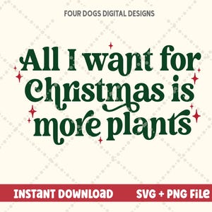 Tout ce que je veux pour Noël, c'est plus de plantes SVG PNG, amateur de plantes, plante de Noël pouce vert svg plus de plantes svg, svg monstera, fichier plant mama