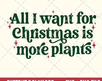 All I want for Christmas is more plants SVG PNG, Plant Lover, Christmas plant Green thumb svg more plants svg, monstera svg, plant mama file
