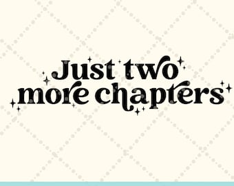 Just Two More Chapters svg png, One more chapter svg, Funny Book SVG, Booktok svg png Book lover svg, read more books svg, book club SVG