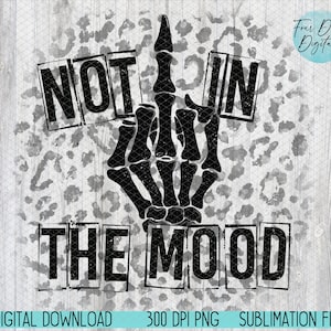 May include: Black and white graphic design with a skeleton hand giving the middle finger and the text "NOT IN THE MOOD" on a white and gray leopard print background.