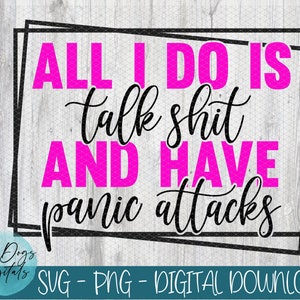 Könnte beinhalten: Ein schwarz-weißes Grafikdesign mit einem schwarzen Rahmen und pinkfarbenem Text, der "ALL I DO IS talk shit AND HAVE panic attacks" lautet.