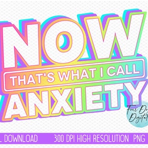 Funny Anxiety PNG, Now that's what I call Anxiety Digital Download, Neon PNG, mental Health PNG, Anxious png, sarcastic png download