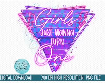 Girls just wanna turn one PNG, Baby's 1st birthday png, Girls 1st Birthday PNG,  80's style retro PNG, Birthday Girl, 1st Birthday shirt png