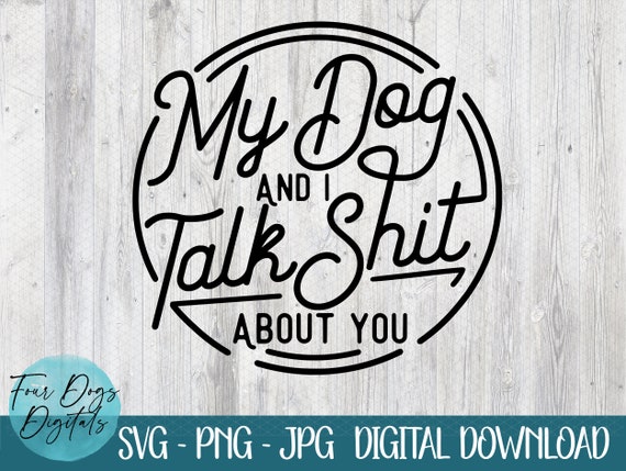 My Dog And I Talk About You Shirt My Dog And I Talk About You Shirt