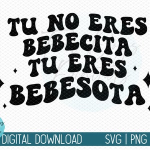May include: Black text on a white background reads "TU NO ERES BEBECITA TU ERES BEBESOTA" in a retro font. The image includes diamond shapes and the text "DIGITAL DOWNLOAD" with file type options.