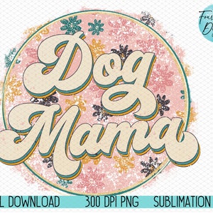Dog mom png, Dog mama PNG, Floral Dog mama T-Shirt Design, 70&#39;s retro dog mom floral png, dog mama shirt sublimation, dog mom tumbler png