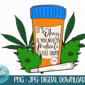 Marijuana png, it&#39;s okay to be medicated png, pot leaf png, stoner, 420, medicinal png, mary jane mom png, marijuana design for sublimation