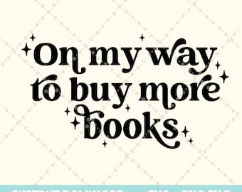 On my way to buy more books svg png, Funny Book SVG, bookaholic svg, Booktok svg png Book lover svg, read more books svg, book club SVG