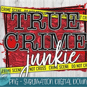 True Crime Junkie PNG | True Crime Junkie for Sublimation | True Crime PNG | True Crime Lover PNG | Digital download