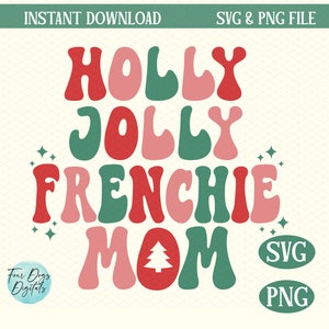 Puede incluir: Un dise&ntilde;o digital con las palabras "HOLLY JOLLY FRENCHIE MOM" en letras de burbujas rojas, verdes y rosas. Un gr&aacute;fico de &aacute;rbol de Navidad est&aacute; en la palabra "MOM". El dise&ntilde;o tambi&eacute;n incluye el texto "INSTANT DOWNLOAD" y "SVG & PNG FILE".