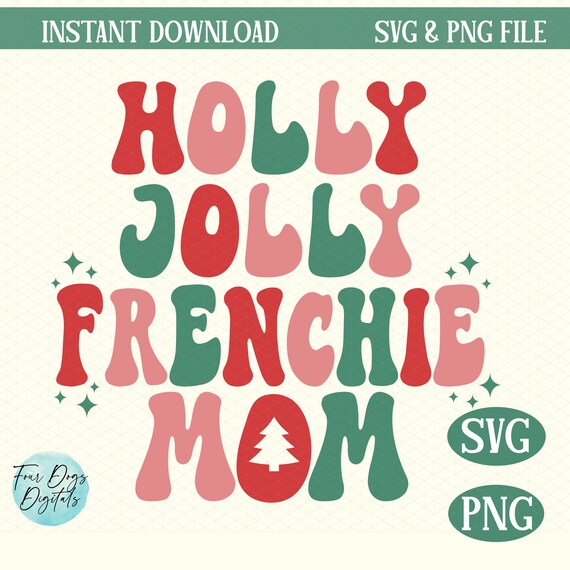 Holly Jolly Frenchie Mom Svg Png, Christmas dog mom svg, Christmas French Bulldog svg, Frenchie Mom svg Christmas Cut file  digital download