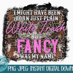 Może urodziłam się jako zwykły biały śmieć, ale moje imię to Fancy, Reba PNG, Muzyka country PNG, Fancy Reba PNG, Koszulka Reba Sublimacja