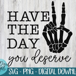 Heb de dag die je verdient Svg | Sarcastische SVG | skelet vredesteken SVG | Een fijne dag verder SVG PNG | Karma-svg | Snarky-Svg | vredesteken SVG