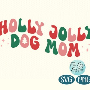 Holly Jolly Dog Mom in a groovy bubble wavey text with alternating colors of cranberry red, muave pink and kelly green.