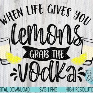 Quando la vita ti dà i limoni prendi la vodka in formato svg, la vodka png in formato svg, una bevanda diurna in formato svg, sarcastico in formato svg, prendi il file di taglio della vodka png in formato svg