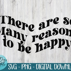 Er zijn zoveel redenen om gelukkig te zijn: SVG, blije svg, affirmatie-svg, positief denken-svg, zelfliefde-svg, inspirerende svg, goede vibes