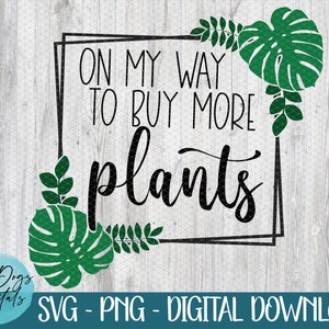 Auf dem Weg, mehr Pflanzen SVG zu kaufen, Pflanzenliebhaber SVG Png, Zimmerpflanze SVG, lustige Pflanzen SVG, Pflanzenmutter SVG, ich liebe meine Pflanzen SVG, Monstera SVG