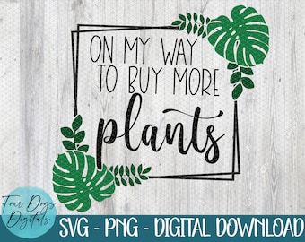 On my way to buy more plants SVG, Plant lover Svg Png, houseplant svg, funny plant svg, Plant mom svg, I love my plants svg, monstera svg
