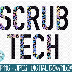 May include: A digital design featuring the words "SCRUB TECH" in large, black block letters. The letters are partially filled with a colorful leopard print pattern. The design includes the text "PNG - JPEG DIGITAL DOWNLOAD".