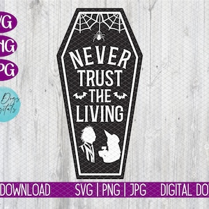 Never Trust the Living SVG, Coffin Svg, Spooky Svg, Witchy Svg, Halloween Quote Svg, Halloween Svg, Halloween sign png svg cut file