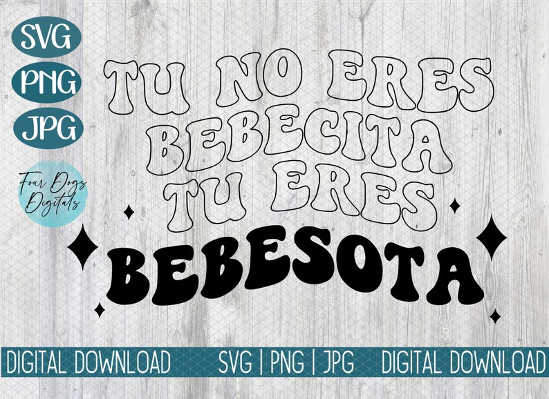 May include: A digital download graphic with the text "TU NO ERES BEBECITA TU ERES BEBESOTA" in black and white. The design includes diamond shapes and the words "SVG", "PNG", and "JPG".
