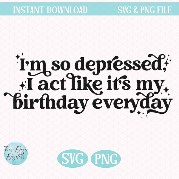 I'm so depressed I act like it's my birthday everyday SVG PNG, Swift SVG, Mental health svg Tortured Poets Department svg instant download